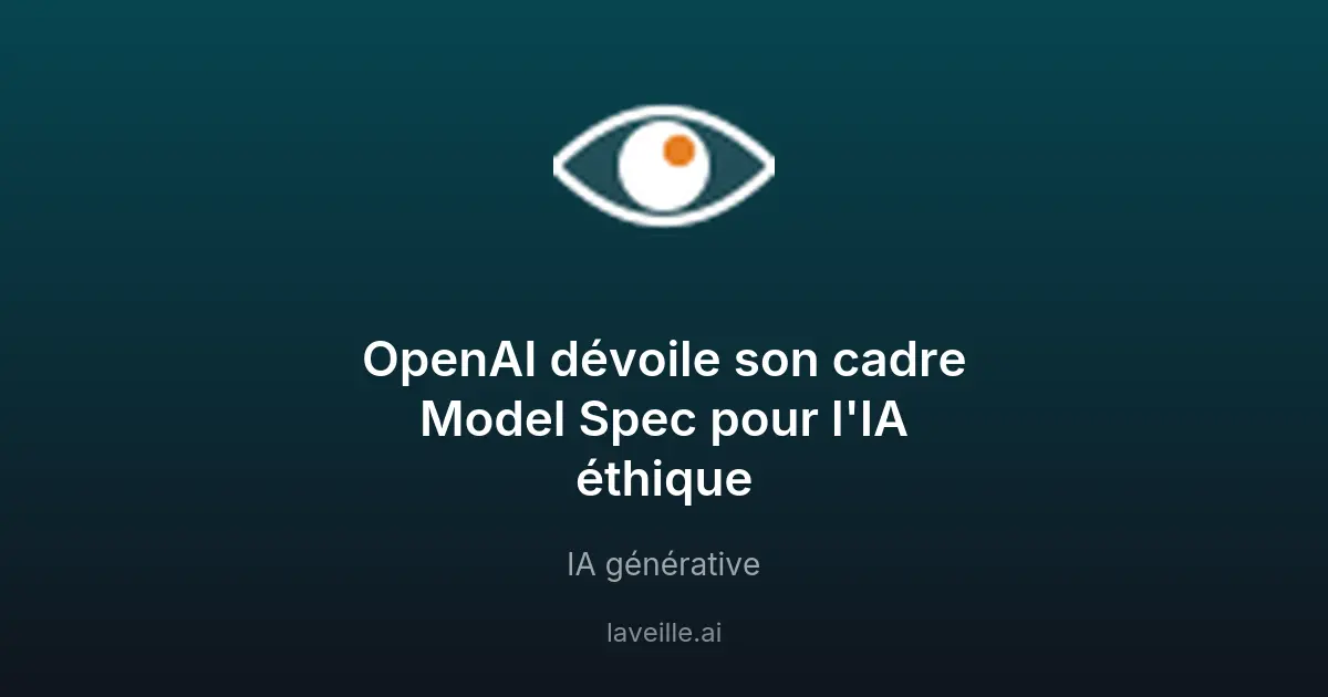 OpenAI dévoile son cadre Model Spec pour l'IA éthique